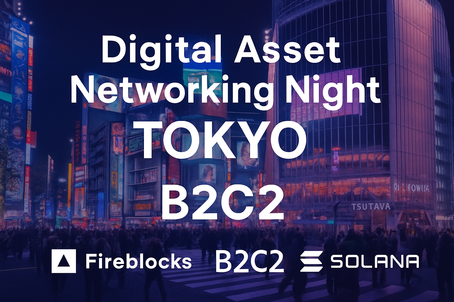 Digital Asset Networking Night Tokyo Fireblocks B2C2 Solana Shibuya