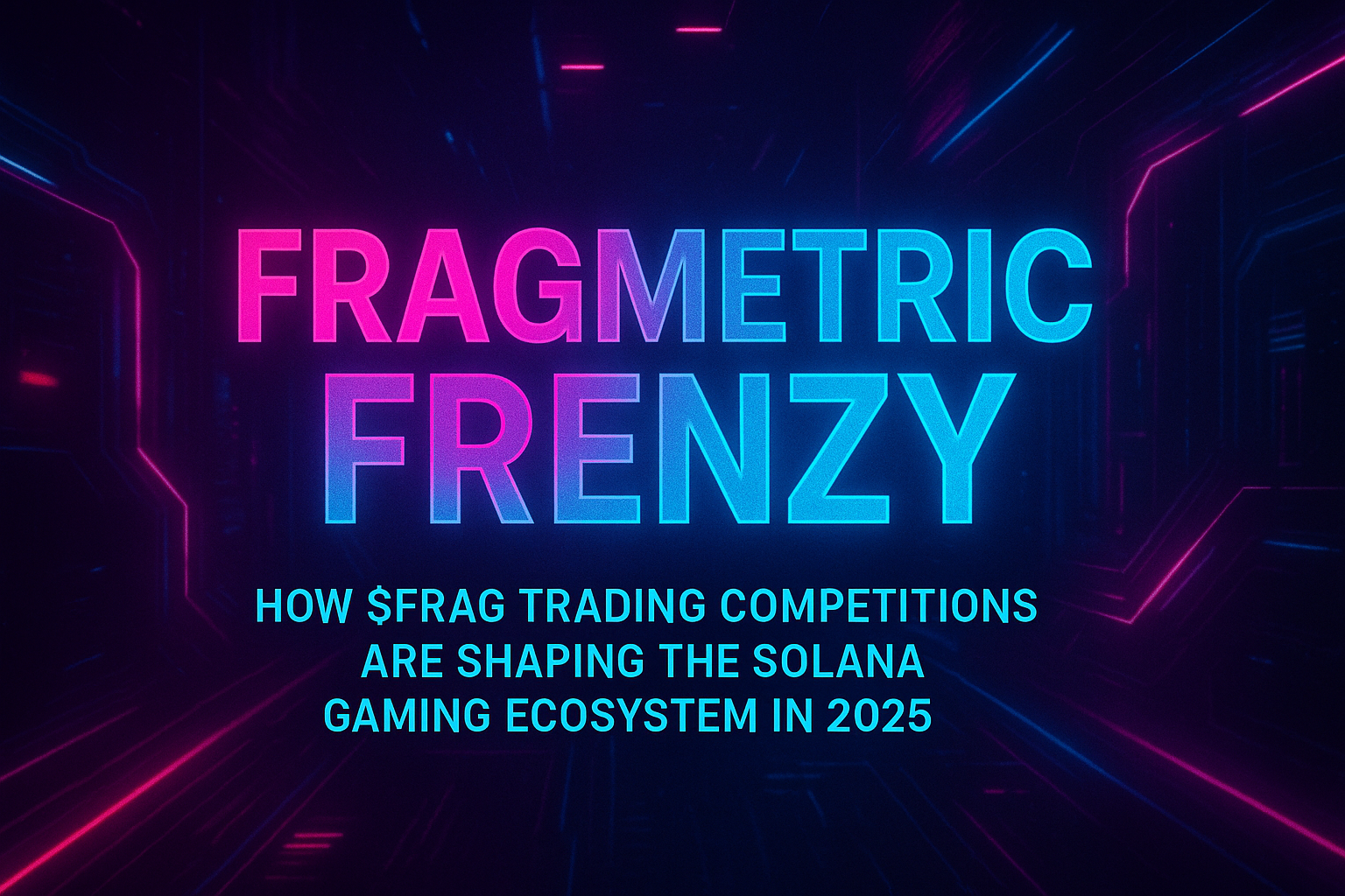 Fragmetric Frenzy: How $FRAG Trading Competitions Are Shaping the Solana Gaming Ecosystem in 2025