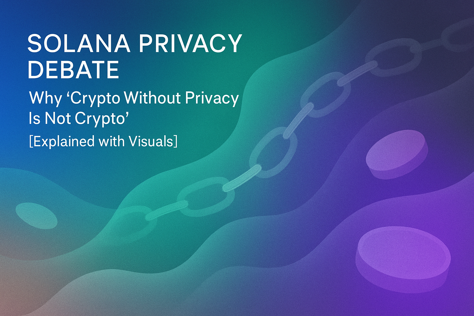 Solana Privacy Debate: Why ‘Crypto Without Privacy Is Not Crypto’ [Explained with Visuals]