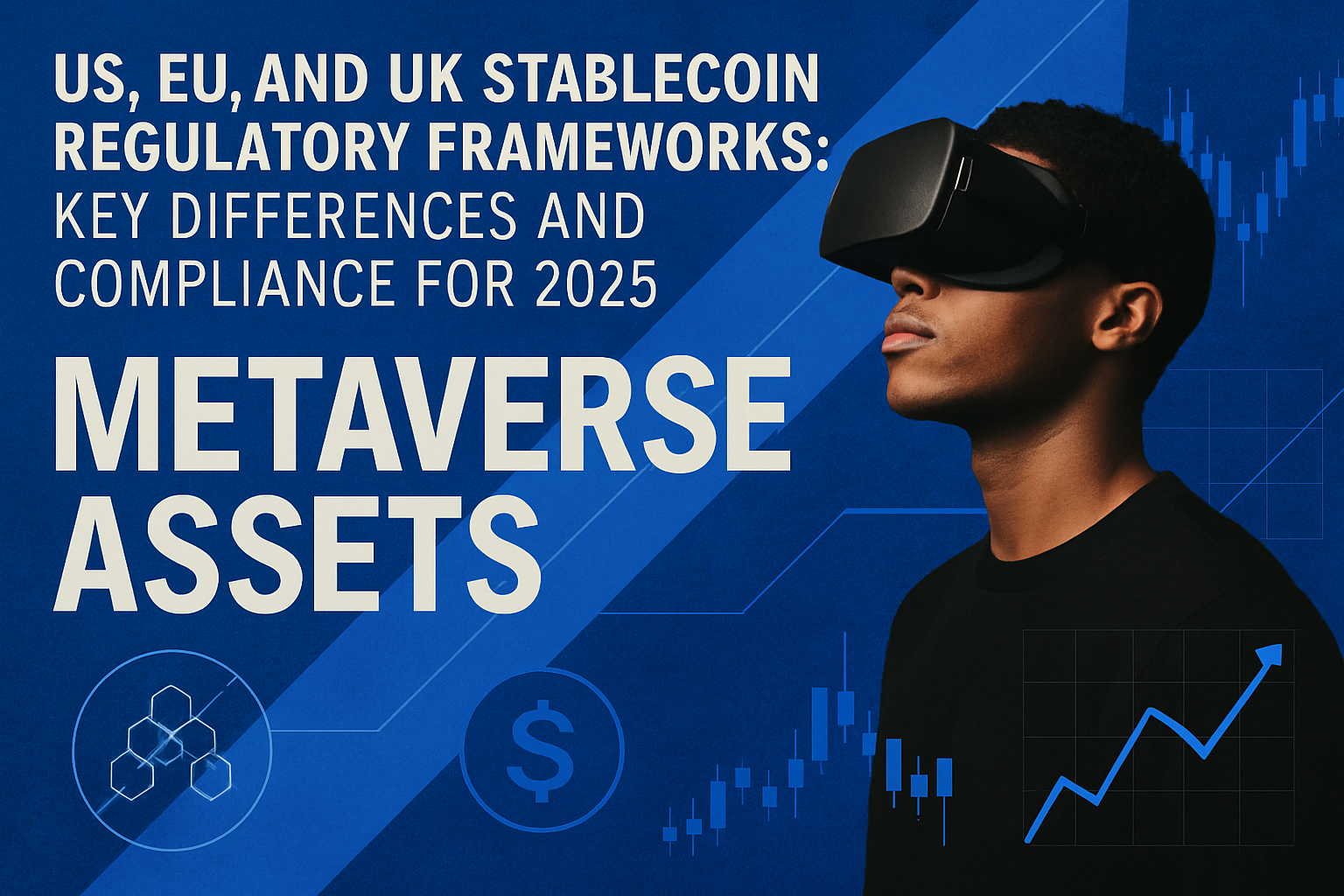 US, EU, and UK Stablecoin Regulatory Frameworks: Key Differences and Compliance for 2025